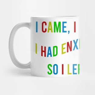 i came i saw i had anxiety so i left Colourful Mug